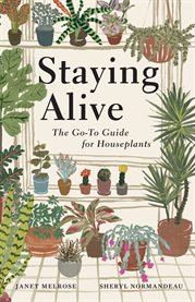 Staying Alive : The Go-to Guide for Houseplants cover image