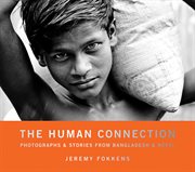 The Human Connection : Photographs & Stories From Bangladesh & Nepal cover image