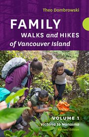 Family Walks and Hikes of Vancouver Island : Volume 1. Victoria to Nanaimo. Victoria to Nanaimo cover image