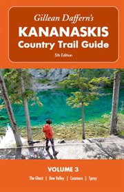 Gillean Daffern's Kananaskis Country Trail Guide : Volume 3. The Ghost, Bow Valley, Canmore, Spray. Gillean Daffern's Kananaskis Country cover image