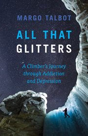 All that glitters : a climber's journey through addiction and depression cover image