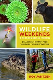 Wildlife Weekends in Southern British Columbia : Day and Multi-day Trips from Vancouver for Wildlife Viewing cover image