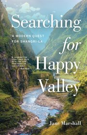 Searching for Happy Valley : A Modern Quest for Shangri-La cover image