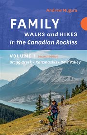 Family Walks & Hikes Canadian Rockies, Volume 1 : Bragg Creek – Kananaskis – Bow Valley cover image