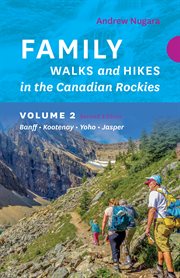 Family Walks & Hikes Canadian Rockies, Volume 2 : Banff, Kootenay, Yoho, Icefields Parkway (Highway 93 North), Jasper cover image