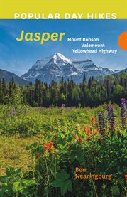 Popular Day Hikes : Jasper. Mount Robson, Valemount, Yellowhead Highway. Popular Day Hikes cover image