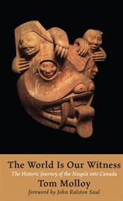 The world is our witness : the historic journey of the Nisga'a into Canada cover image