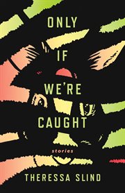 Only if we're caught : stories cover image