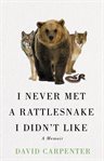 I Never Met a Rattlesnake I Didn't Like : A Memoir cover image