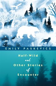 Half-wild and other stories of encounter cover image