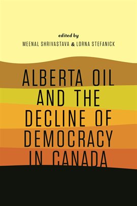 Cover image for Alberta Oil and the Decline of Democracy in Canada