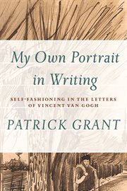 "My own portrait in writing" : self-fashioning in the letters of Vincent van Gogh cover image
