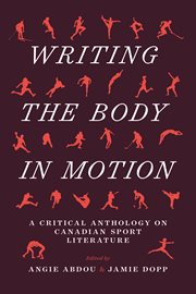 Writing the body in motion. A Critical Anthology on Canadian Sport Literature cover image