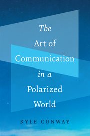 The art of communication in a polarized world cover image