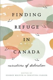 Finding refuge in Canada : narratives of dislocation cover image