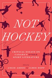 Not Hockey : Critical Essays on Canada's Other Sport Literature cover image