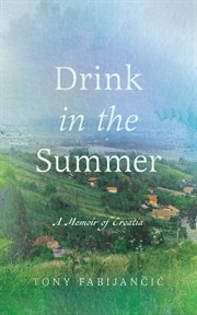 Drink in the Summer : A Memoir of Croatia cover image