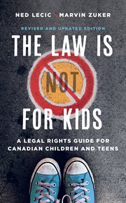 The Law Is (Not) for Kids : A Legal Rights Guide for Canadian Children and Teens cover image