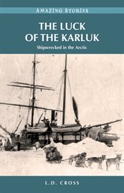 The Luck of the Karluk : Shipwrecked In The Arctic cover image