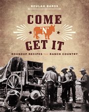 Come 'n' Get It : Roundup Recipes From Ranch Country cover image