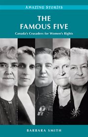 The Famous Five : Canada's Crusaders For Women's Rights cover image