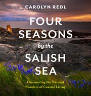 Four Seasons by the Salish Sea : Discovering the Natural Wonders of Coastal Living cover image