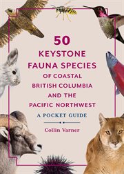 50 Keystone Fauna Species of Coastal British Columbia and the Pacific Northwest : A Pocket Guide cover image