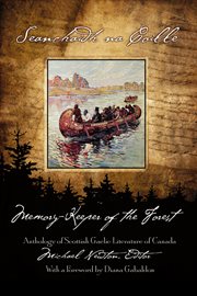 Seanchaidh na coille = : The memory-keeper of the forest : anthology of Scottish-Gaelic literature of Canada cover image