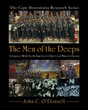 The Men of the Deeps : a journey with North America's only coal miners chorus cover image