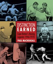 Distinction Earned : Cape Breton's Boxing Legends 1946-1970 cover image