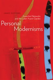Personal modernisms : anarchist networks and the later avant-gardes cover image