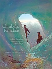 Climber's Paradise : Making Canada's Mountain Parks, 1906-1974 cover image