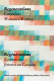 Regenerations / Régénérations : Canadian Women's Writing / Écriture Des Femmes Au Canada cover image