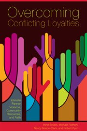 Overcoming conflicting loyalties : intimate partner violence, community resources and faith cover image
