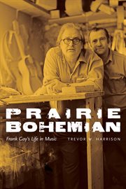 Prairie Bohemian : Frank Gay's life in music cover image