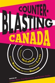 Counter-blasting Canada : Marshall McLuhan, Wyndham Lewis, Wilfred Watson, and Sheila Watson cover image