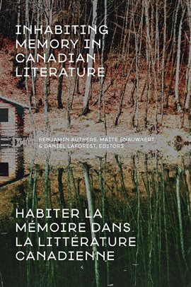 Cover image for Inhabiting Memory in Canadian Literature / Habiter la Mémoire Dans la Littérature Canadienne