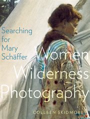 Searching for Mary Schäffer : women wilderness photography cover image