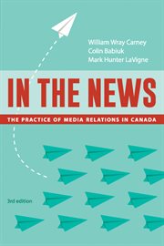 In the news : the practice of media relations in Canada cover image