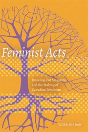 Feminist acts : Branching out magazine and the making of Canadian feminism cover image
