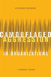 Camouflaged aggression in organizations : a bimodal theory cover image