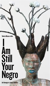 I am still your Negro : an homage to James Baldwin cover image
