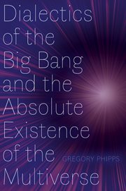Dialectics of the Big Bang and the Absolute Existence of the Multiverse cover image