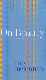 On Beauty : stories. Robert Kroetsch cover image