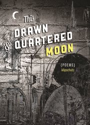 This drawn & quartered moon : poems cover image