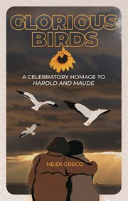 Glorious birds : a celebratory homage to Harold and Maude cover image