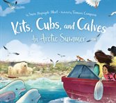 Kits, cubs, and calves : an Arctic summer cover image