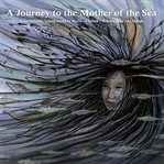 A journey to the Mother of the Sea : a Greenlandic legend cover image