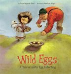 Wild eggs : a tale of Arctic egg collecting cover image