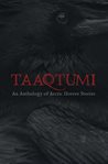 Taaqtumi : an anthology of Arctic horror stories cover image